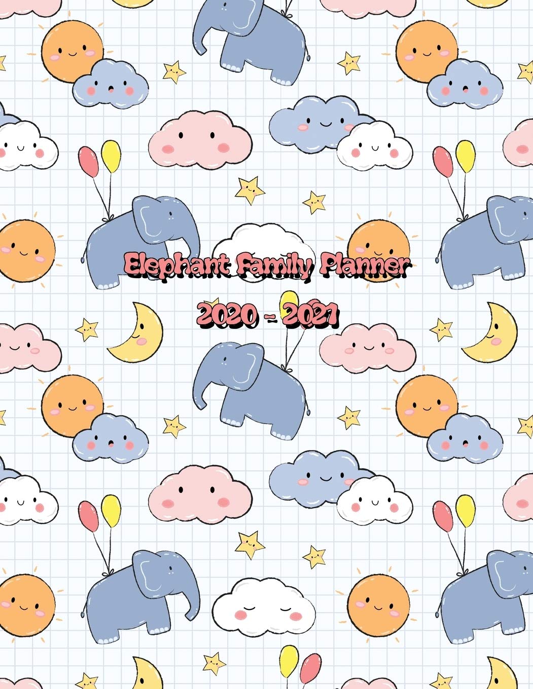 Elephant Family Planner 2020-2021: Weekly and Monthly calendar organizer will help keep your schedule organized and your plans tidy and together! Cute Elephant Cover Design. Business, Finance & Career