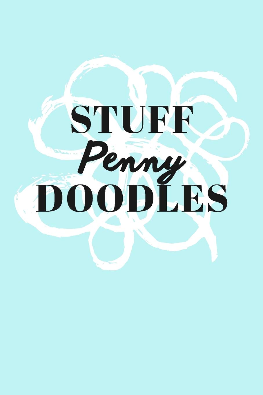 Stuff Penny Doodles: Personalized Teal Doodle Sketchbook (6 x 9 inch) with 110 blank dot grid pages inside. Books