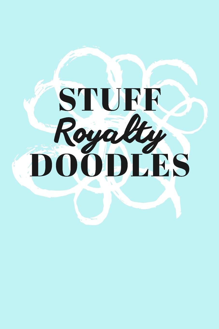 Stuff Royalty Doodles: Personalized Teal Doodle Sketchbook (6 x 9 inch) with 110 blank dot grid pages inside. Books