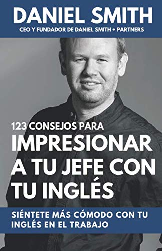 123 consejos para impresionar a tu jefe con tu inglés: Siéntete más cómodo con tu inglés en el trabajo Social Sciences