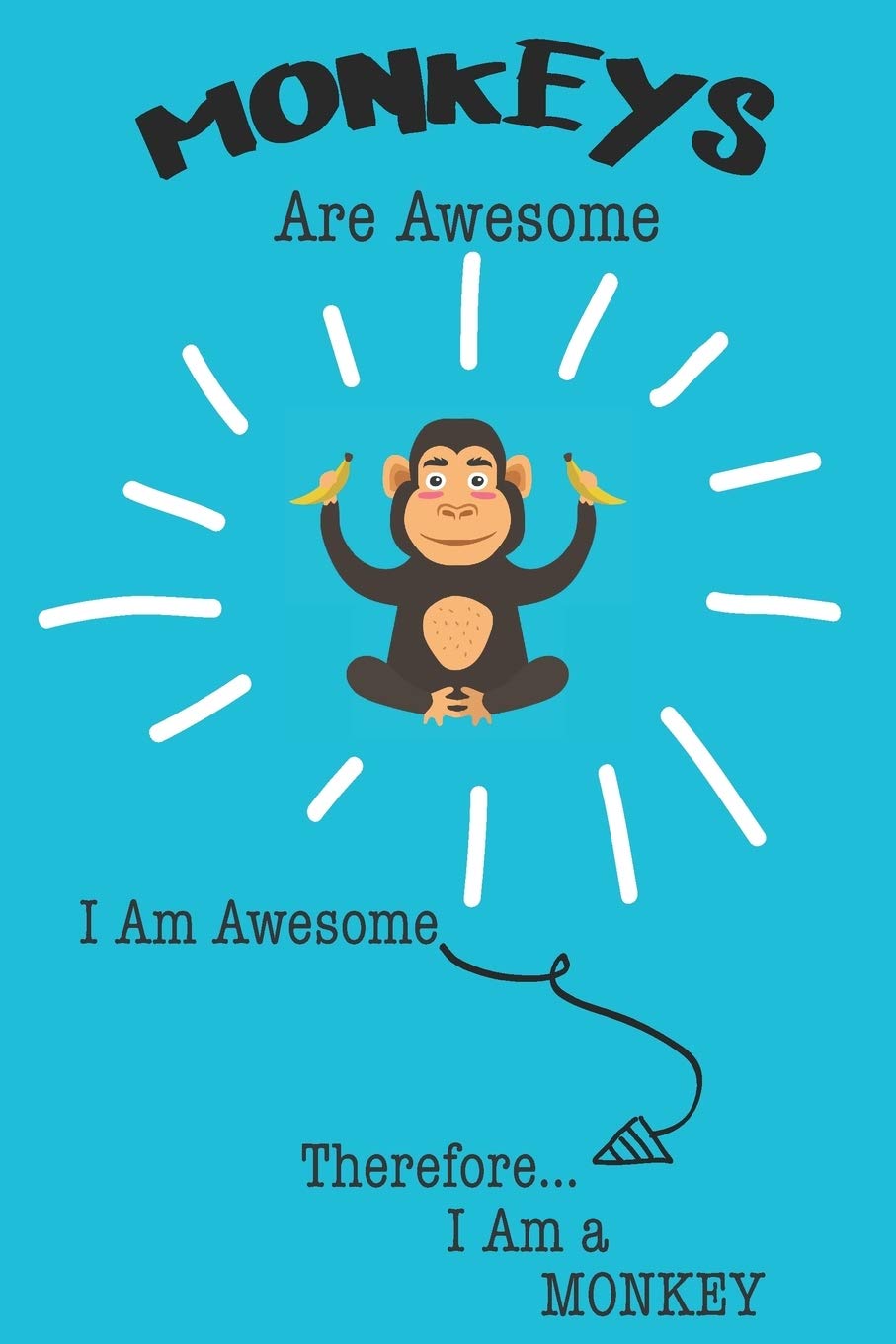 Monkeys Are Awesome I Am Awesome Therefore I Am a Monkey: Cute Monkey Lovers Journal / Notebook / Diary / Birthday or Christmas Gift (6x9 - 110 Blank Lined Pages) Books