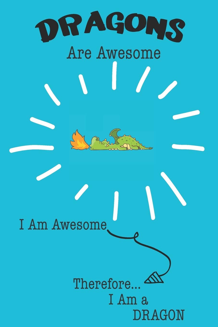 Dragons Are Awesome I Am Awesome Therefore I Am a Dragon: Cute Dragon Lovers Journal / Notebook / Diary / Birthday or Christmas Gift (6x9 - 110 Blank Lined Pages) Books