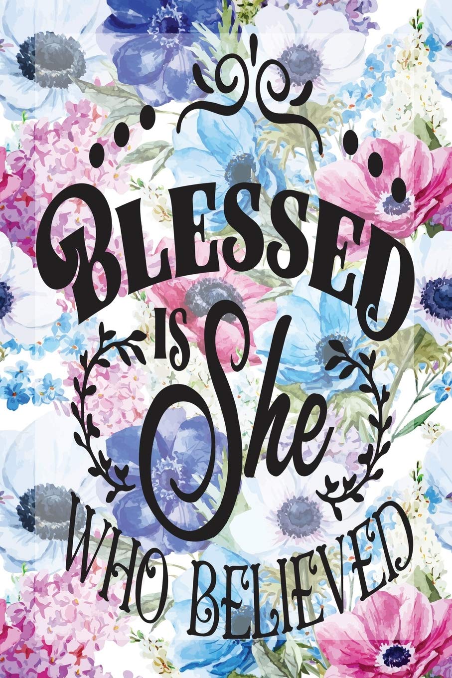 My Sermon Notes Journal: Blessed Is She Who Believed | 100 Days to Record, Remember, and Reflect | Scripture Notebook | Prayer Requests | Blue Flora (Inspirational Quotes & Verses, Band 654) Books