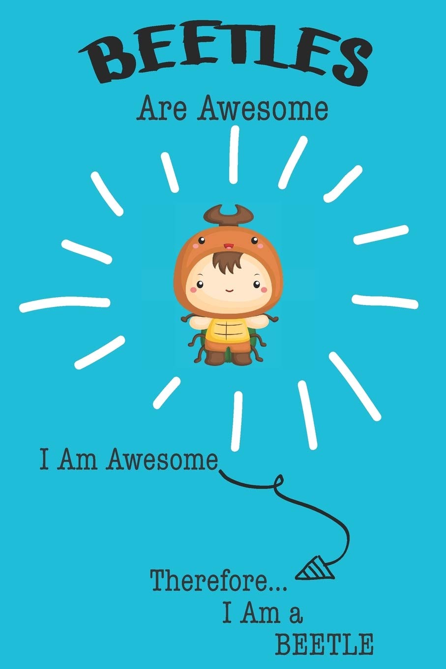Beetles Are Awesome I Am Awesome Therefore I Am a Beetle: Cute Beetle Lovers Journal / Notebook / Diary / Birthday or Christmas Gift (6x9 - 110 Blank Lined Pages) Books