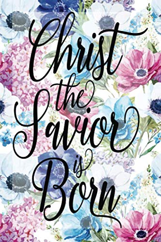 My Sermon Notes Journal: Christ The Savior Is Born | 100 Days to Record, Remember, and Reflect | Scripture Notebook | Prayer Requests | Blue Flora (Inspirational Quotes & Verses, Band 658) Books