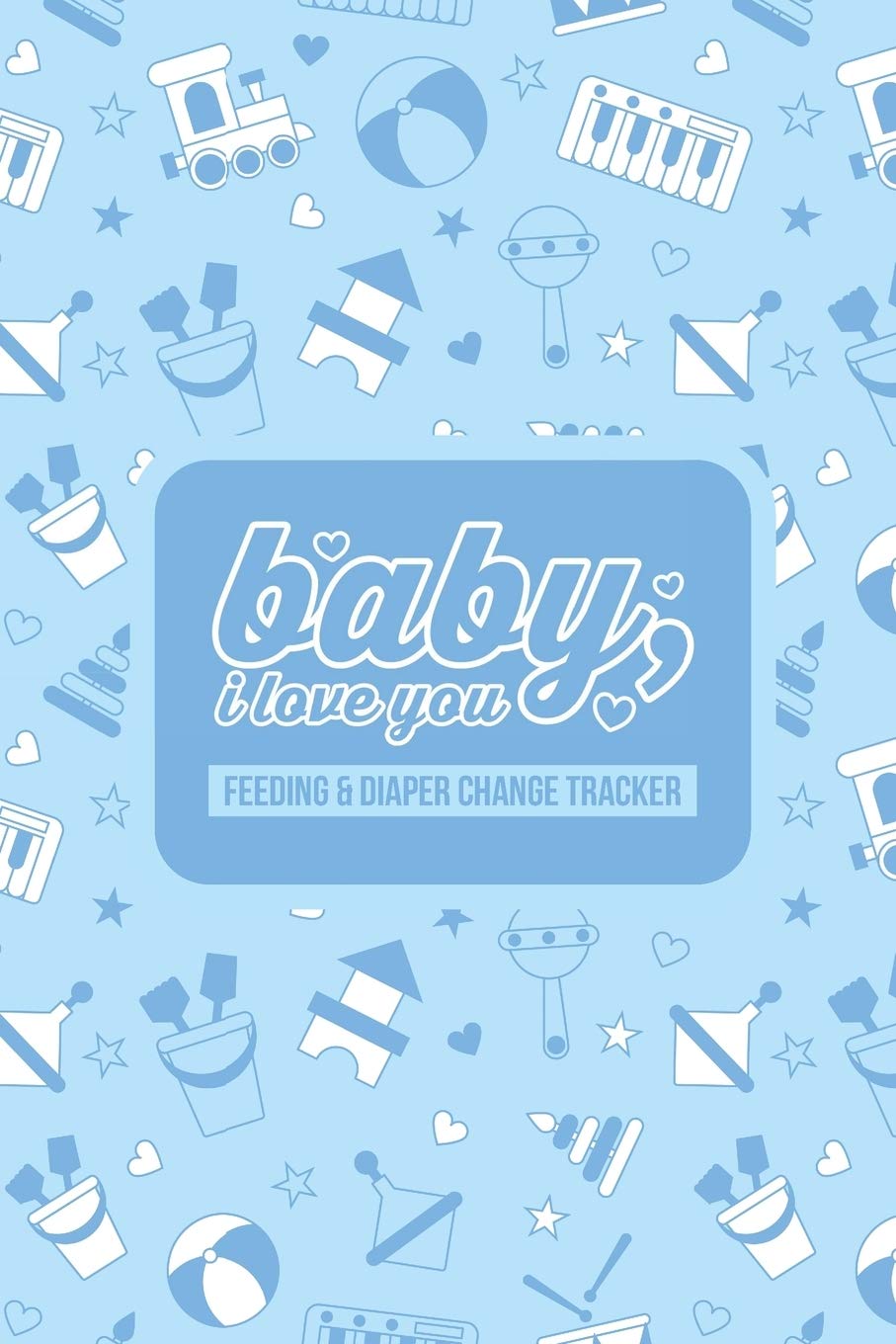 Baby, I Love You: Baby Feeding and Diaper Change Tracker and Journal for Parents and Caregivers (Blue cover, 100 pages, 6" x 9") Parents & Children