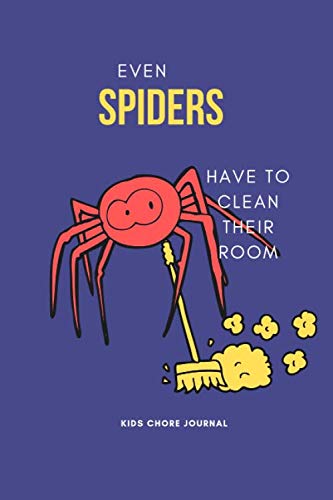 Even Spiders Have to Clean Their Room Kids Chore Journal: Chore Chart for Kids: Weekly and Daily Chore Checklist Tracker Notebook Hobbies & Crafts