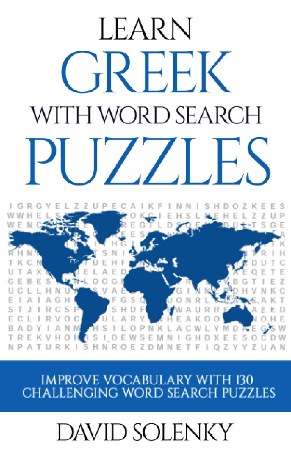Learn Greek with Word Search Puzzles: Learn Greek Language Vocabulary with Challenging Word Find Puzzles for All Ages Leisure & Fun