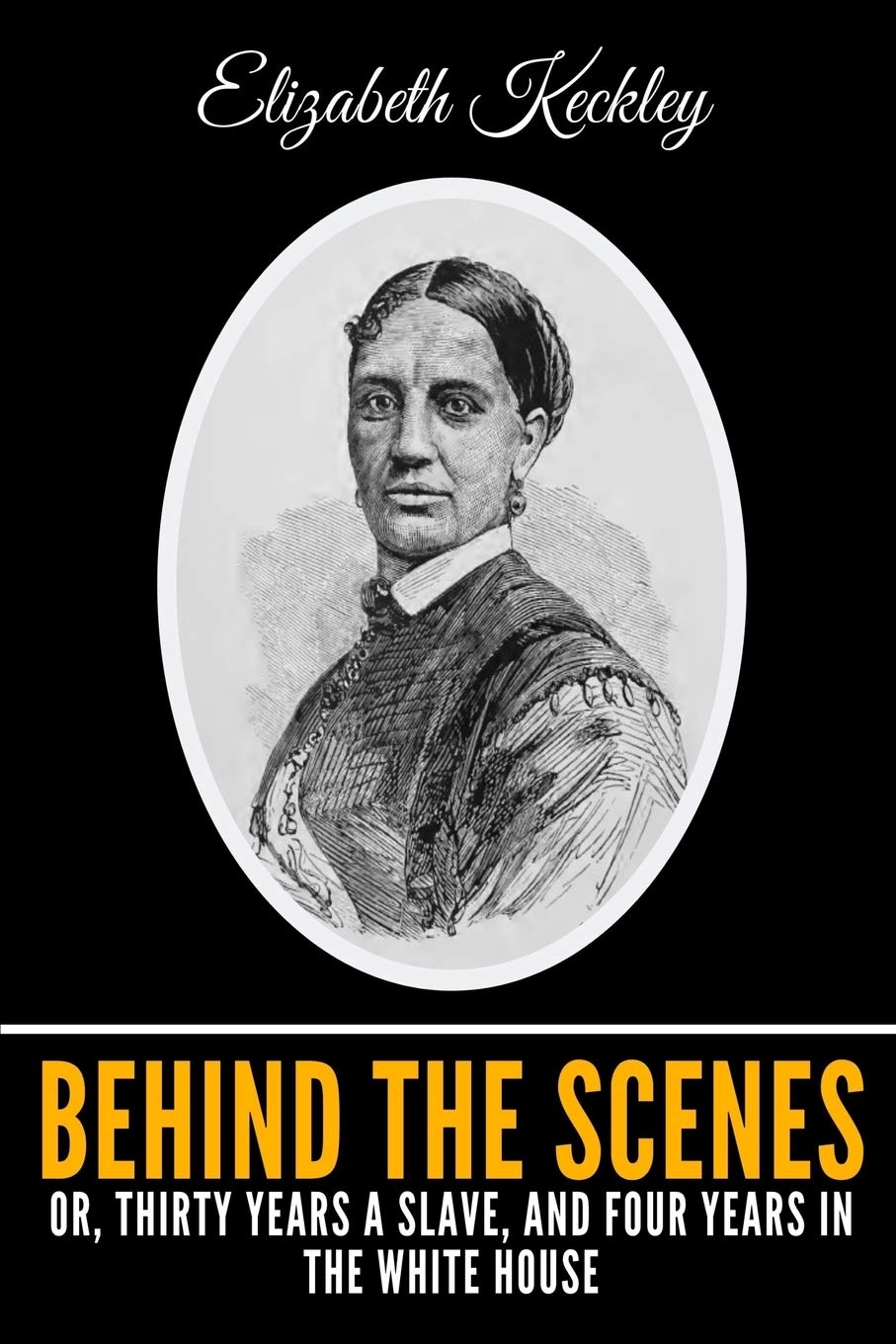 Behind The Scenes Or, Thirty Years A Slave, And Four Years In The White House Memories