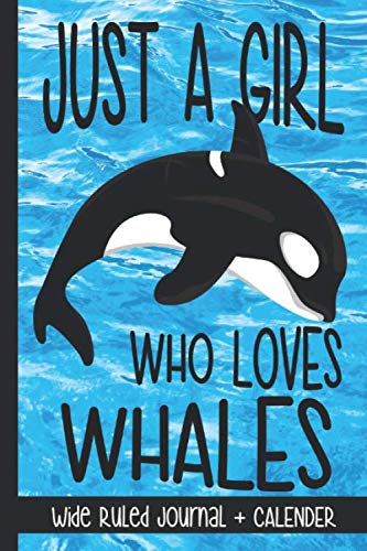 Just A Girl Who Loves Whales: Calender + Wide Ruled Notebook for Orcas & Killer Whale Fans | Marine & Ocean Life Lover Mathematics