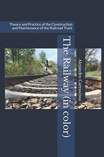 The Railway (In color): Theory and Practice of the Construction and Maintenance of the Railroad Track Business & Technology