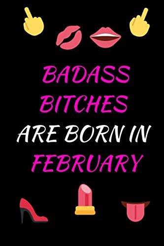 Badass Bitches Are Born In February: Funny Birthday present, Perfect Gift for Your Best Friend, Diary Present and Best Friend's Gifts, Birthday Card ... Unique Birthday Gifts(February Birthdays) Non-fiction