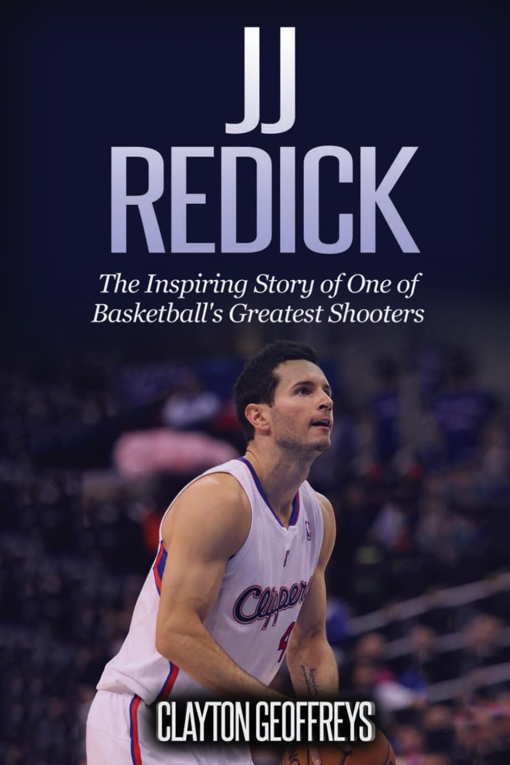 JJ Redick: The Inspiring Story of One of Basketball's Greatest Shooters (Basketball Biography Books) Sports Books