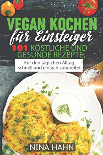 Vegan kochen für Einsteiger 101 köstliche und gesunde Rezepte: Für den täglichen Alltag schnell und einfach zubereitet Architecture