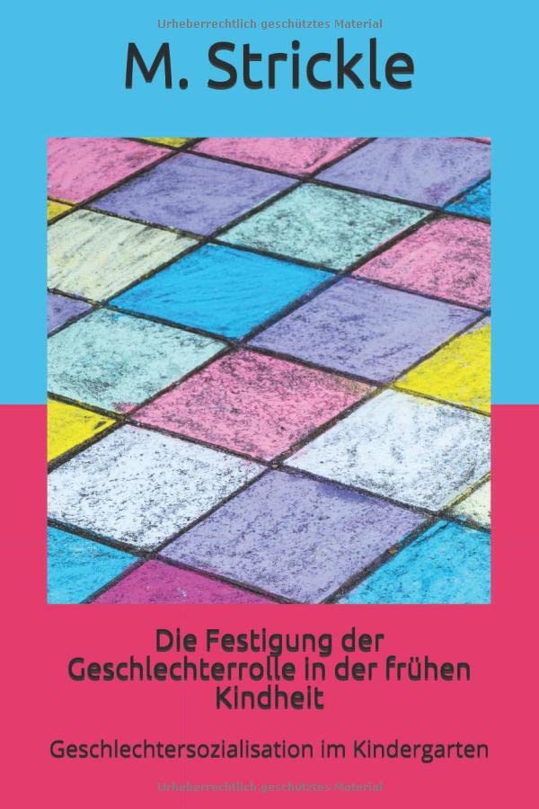 Die Festigung der Geschlechterrolle in der frühen Kindheit: Geschlechtersozialisation im Kindergarten Social Sciences