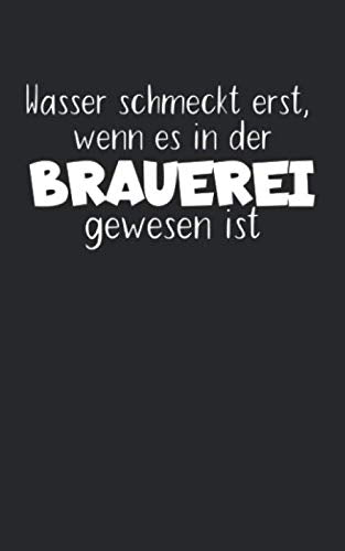 Wasser schmeckt erst wenn es in der Brauerei gewesen ist: Notizbuch für Bier Liebhaber mit Zeilen. Für Notizen, Zeichnungen oder Geschenk zum Geburtstag. Geeignet für Biertrinker und Bierliebhaber. Books