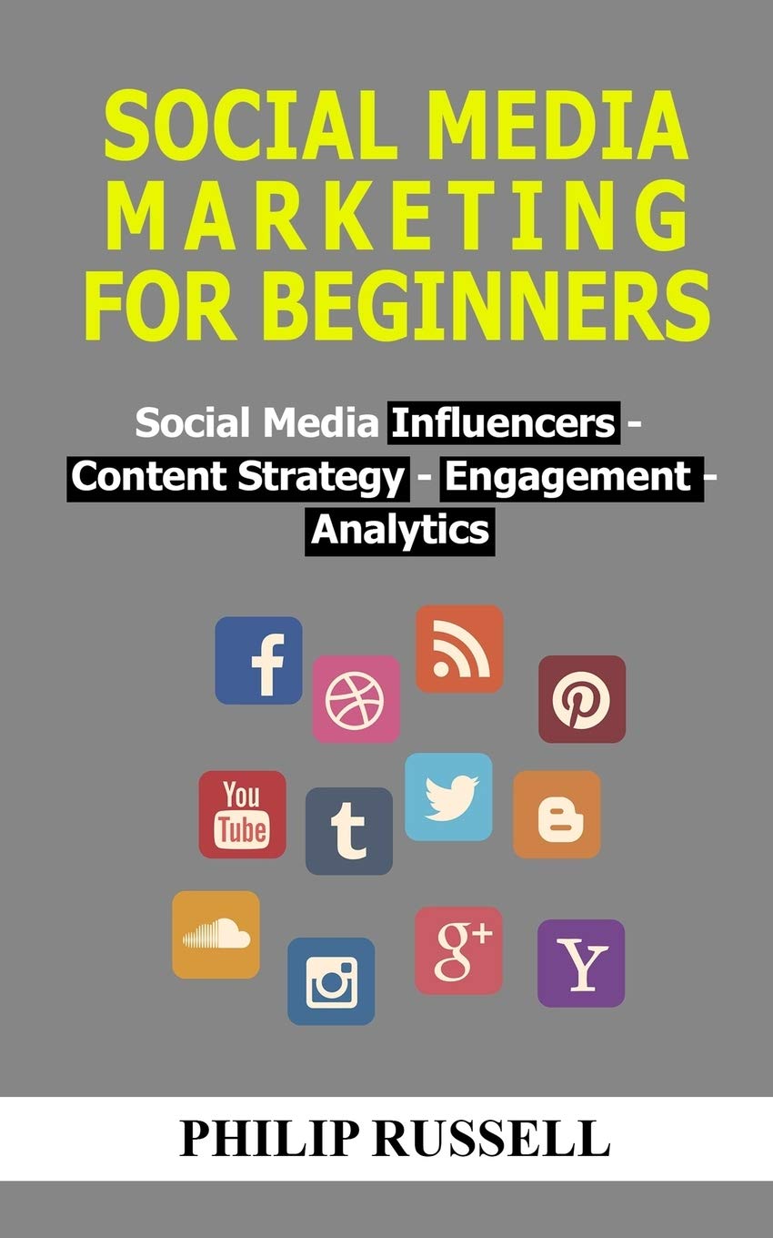 Social Media Marketing For Beginners: Social Media Influencers, Content Strategy, Engagement and Analytics Business, Finance & Career
