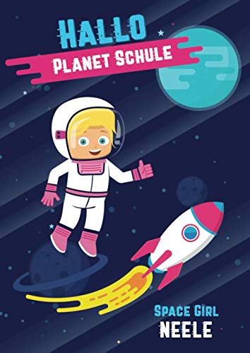 Hallo Planet Schule - Space Girl Neele: Cooles personalisiertes Schreiblernheft und Malbuch A4 110 Seiten, Geschenk für Mädchen zur Einschulung und zum Buchstaben schreiben lernen Non-fiction