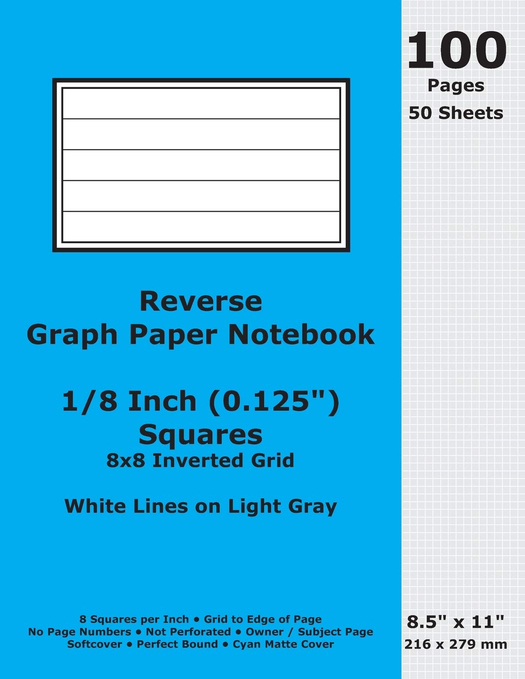 Reverse Graph Paper Notebook: 0.125 Inch (1/8 in) Squares; 8.5" x 11"; 216 x 279 mm; 100 Pages; 50 Sheets; White Lines on Light Gray; Inverted 8x8 Quad Grid; Cyan Matte Cover Learning & Reference