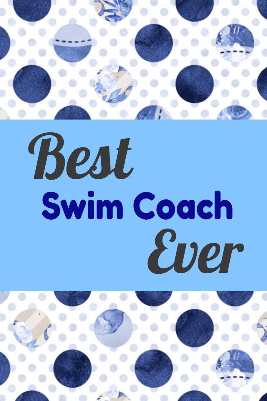 Best Swim Coach Ever: Blank Lined Journal For Swim Coach, Swimming Notebook Matte Cover Leisure & Fun
