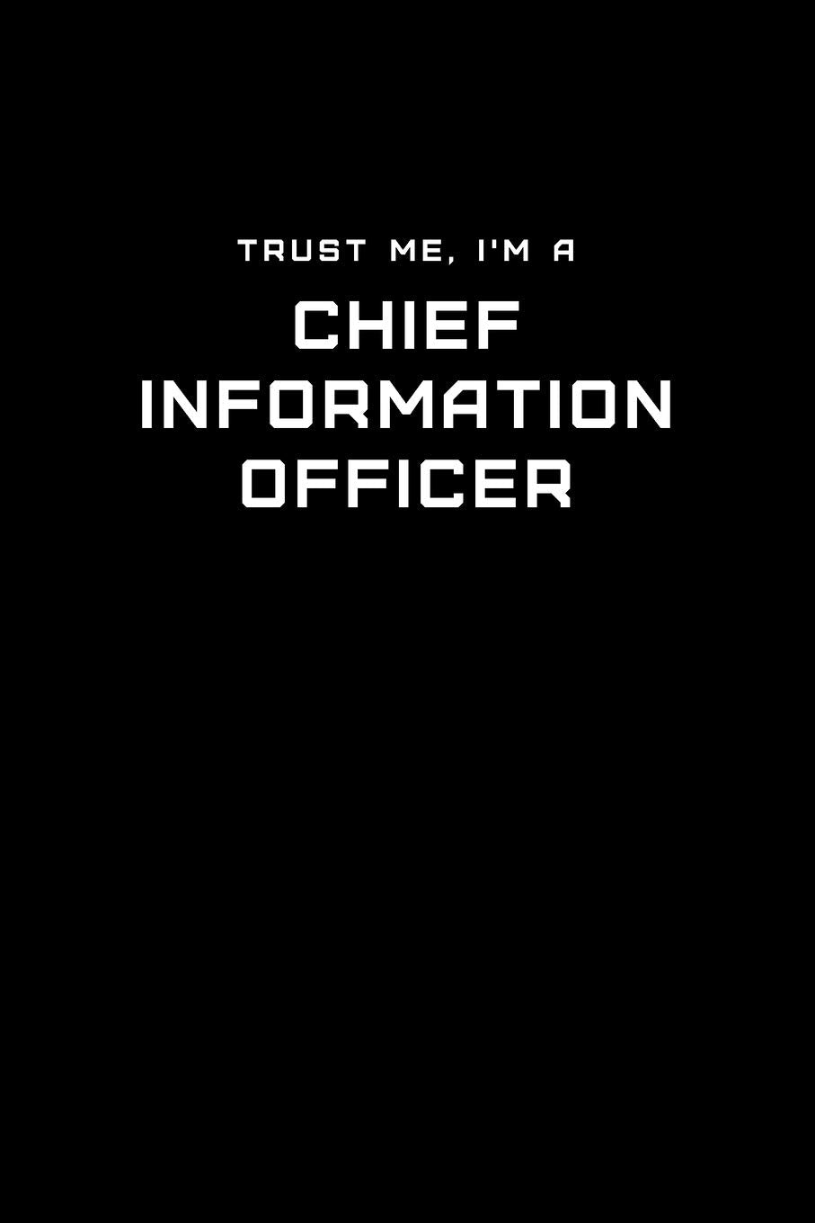Trust Me, I'm a Chief Information Officer: Dot Grid Notebook - 6 x 9 inches, 110 Pages - Tailored, Professional IT, Office Softcover Journal Computer Science