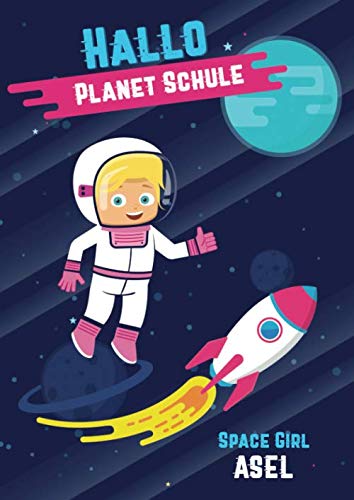 Hallo Planet Schule - Space Girl Asel: Cooles personalisiertes Schreiblernheft und Malbuch A4 110 Seiten, Geschenk für Mädchen zur Einschulung und zum Buchstaben schreiben lernen Non-fiction