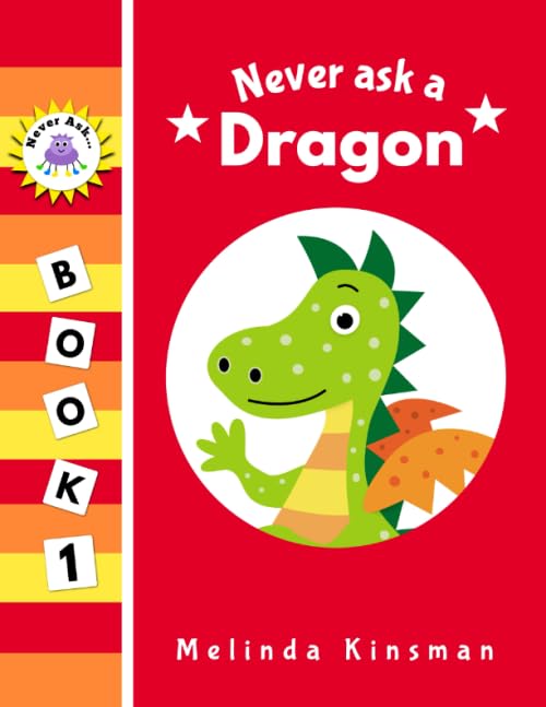 Never Ask A Dragon: Funny Read Aloud Story Book for Toddlers, Preschoolers, Kids Ages 3-6 (NEVER ASK. Children's Bedtime Story Picture Books, Band 1) Non-fiction