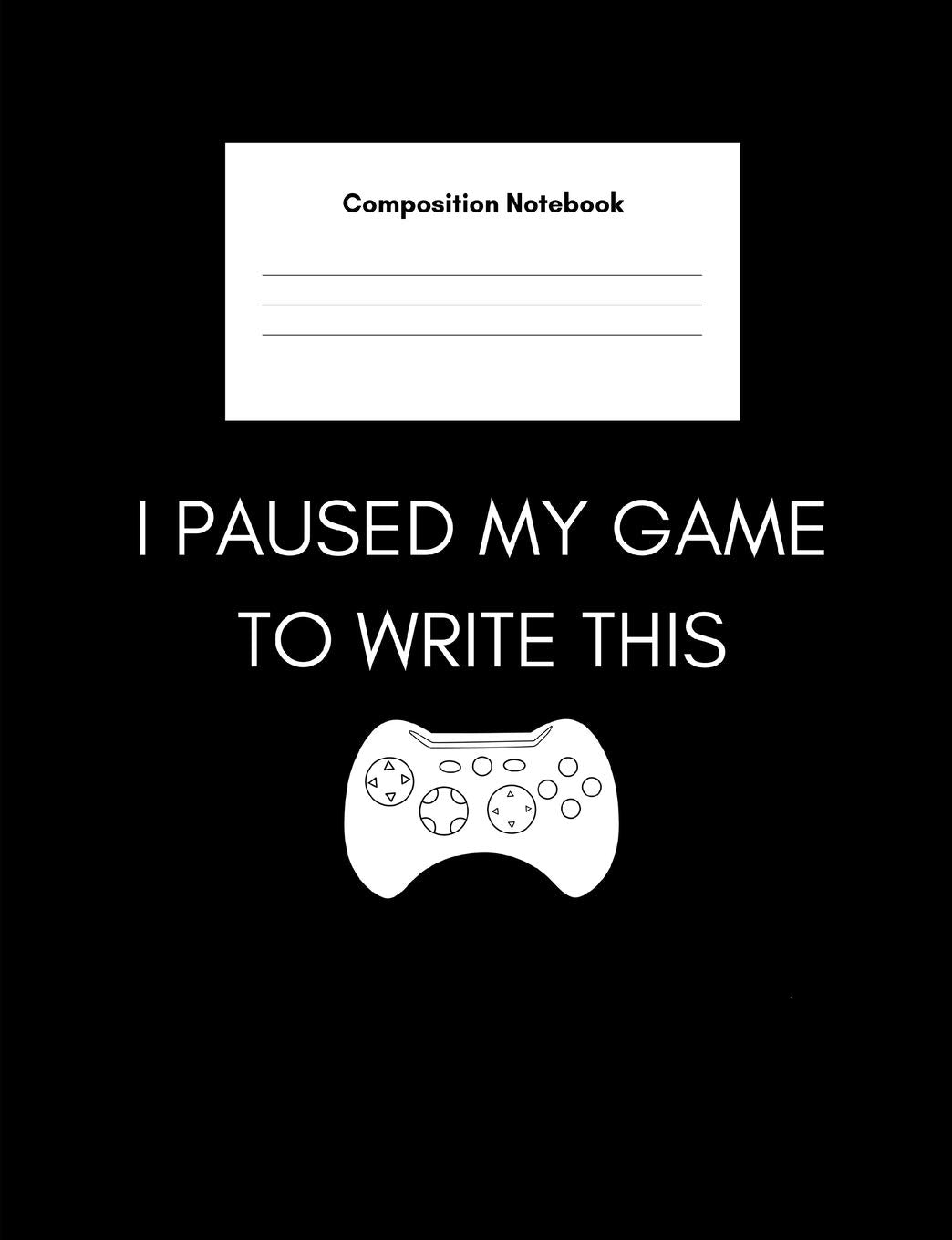 I Paused My Game To Write This (Composition Notebook): College Ruled Blank Lined Notebook| For Gamers, Gaming Lovers, Students| Home Or School| 7.44"x9.69",105 Pages book