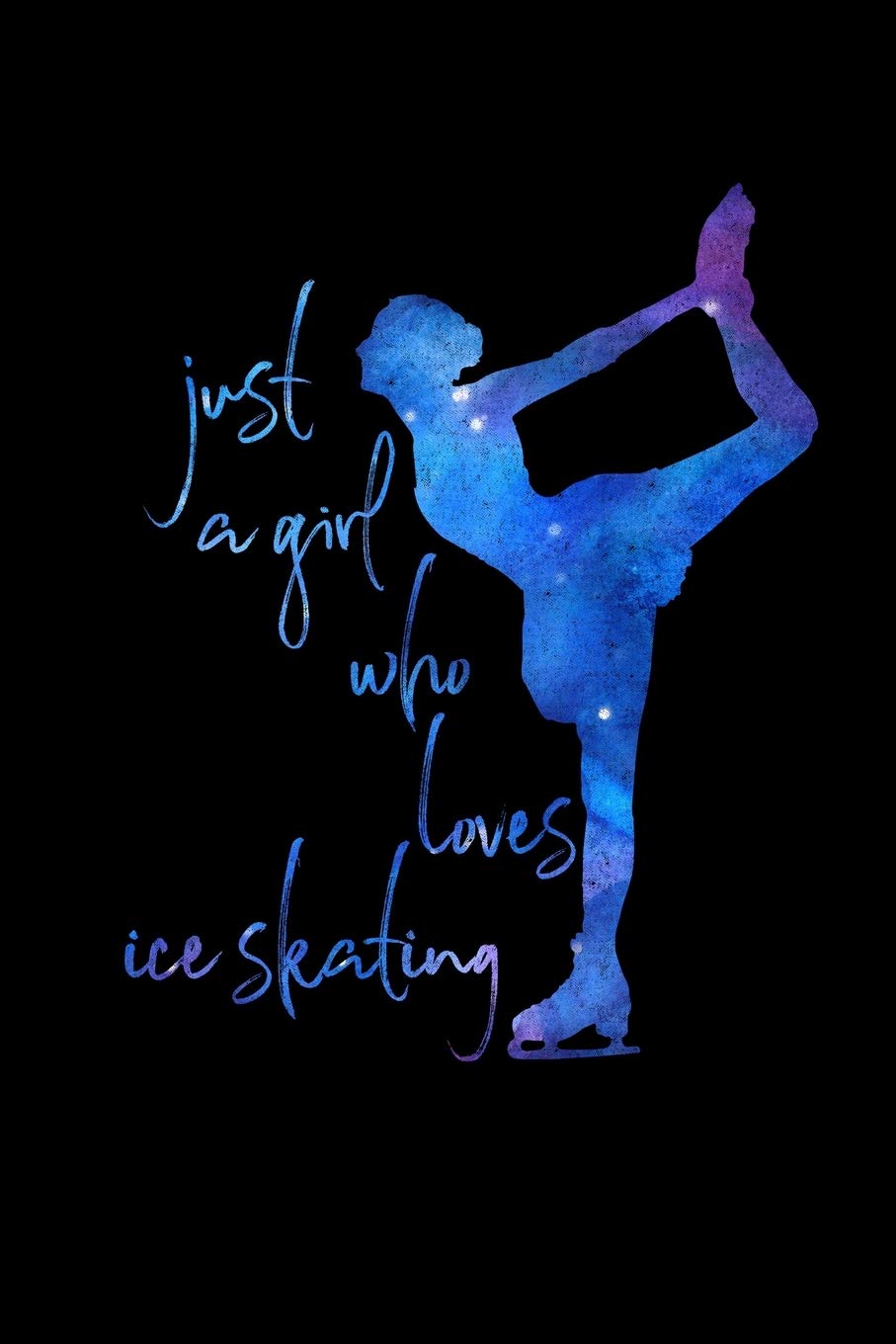 Just a Girl Who Loves Ice Skating: Ice Skating Lovers Lined Diary, Journal, Notebook or List Book Leisure & Fun