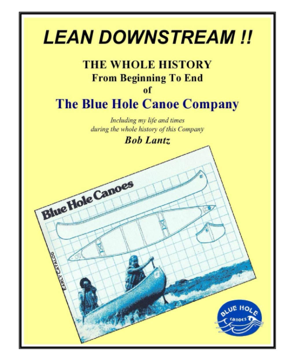 LEAN DOWNSTREAM !!: THE WHOLE HISTORY From Beginning To End of The Blue Hole Canoe Company Business, Finance & Career