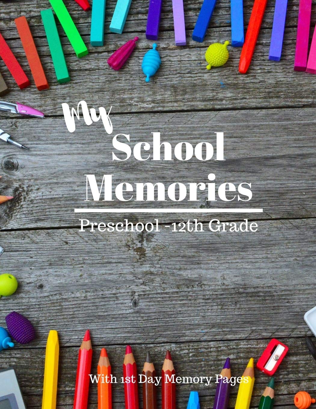 My School Memories: School Memories Journal; Preschool - 12th Grade (including TK) with Space for Scrapbooking and Journaling 1st Day s of School, ... School Memory Book, A Family Keepsake Diary Parents & Children