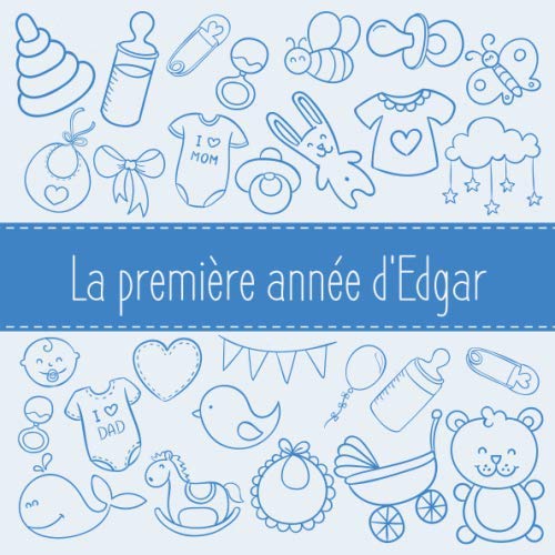 La première année d'Edgar: Album bébé à remplir pour la première année de vie - Album naissance garçon Parents & Children