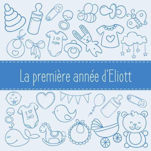 La première année d'Eliott: Album bébé à remplir pour la première année de vie - Album naissance garçon Parents & Children