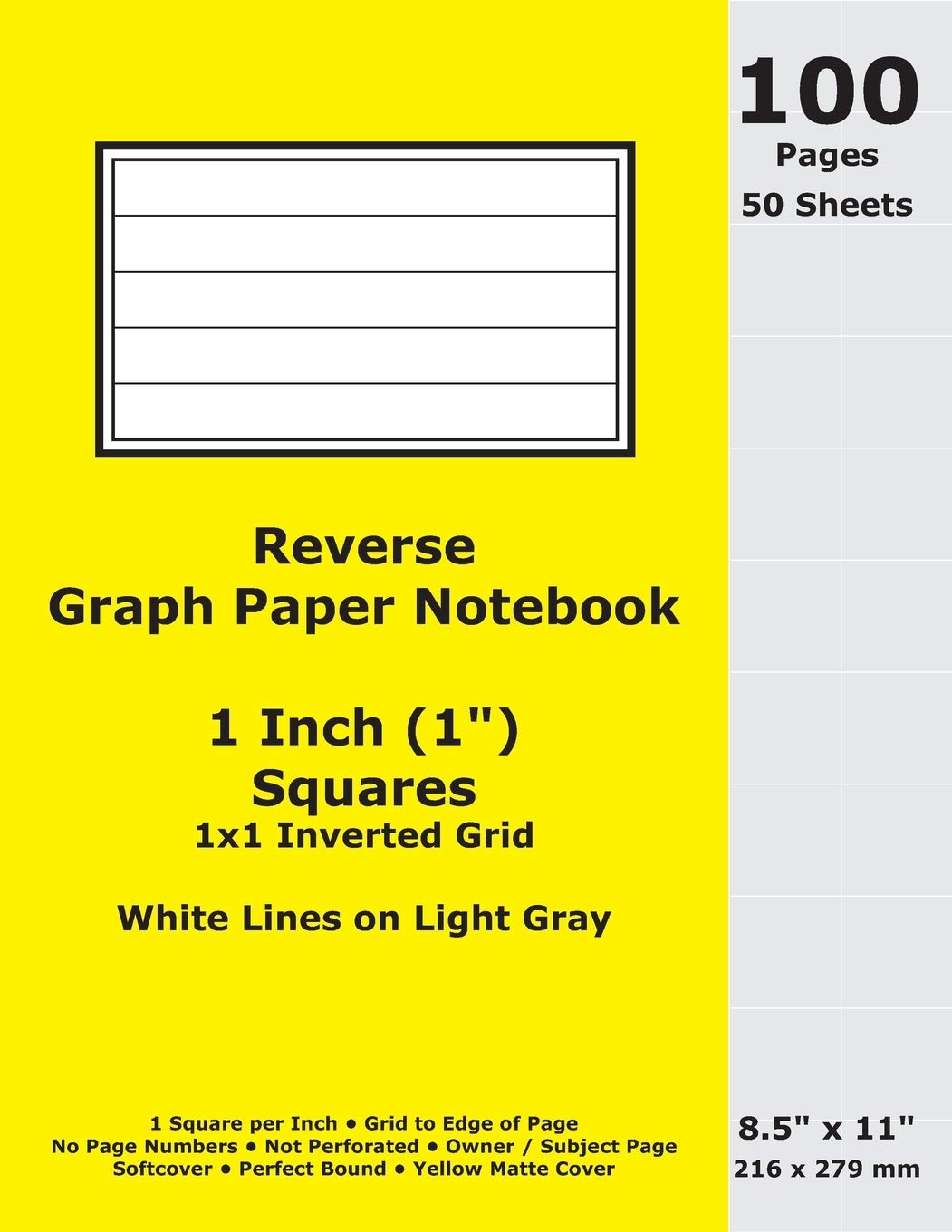 Reverse Graph Paper Notebook: 1 Inch (1 in) Squares; 8.5" x 11"; 216 x 279 mm; 100 Pages; 50 Sheets; White Lines on Light Gray; Inverted 1x1 Quad Grid; Yellow Matte Cover book