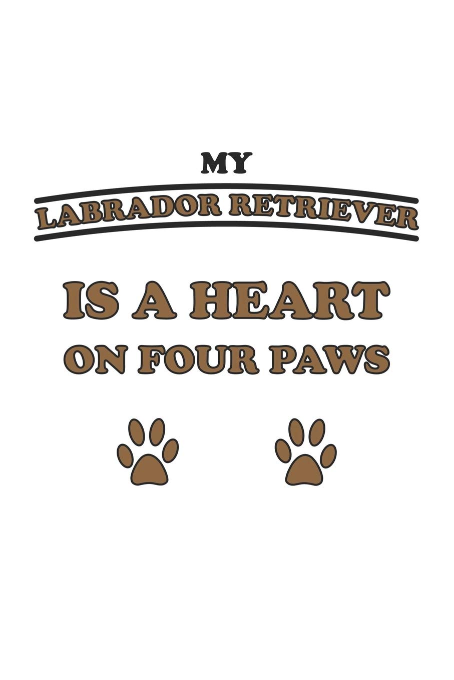 My Labrador Retriever is a heart on four paws: Notizbuch, Notizheft, Notizblock | Geschenk-Idee für Hunde-Halter | Karo | A5 | 120 Seiten Pets