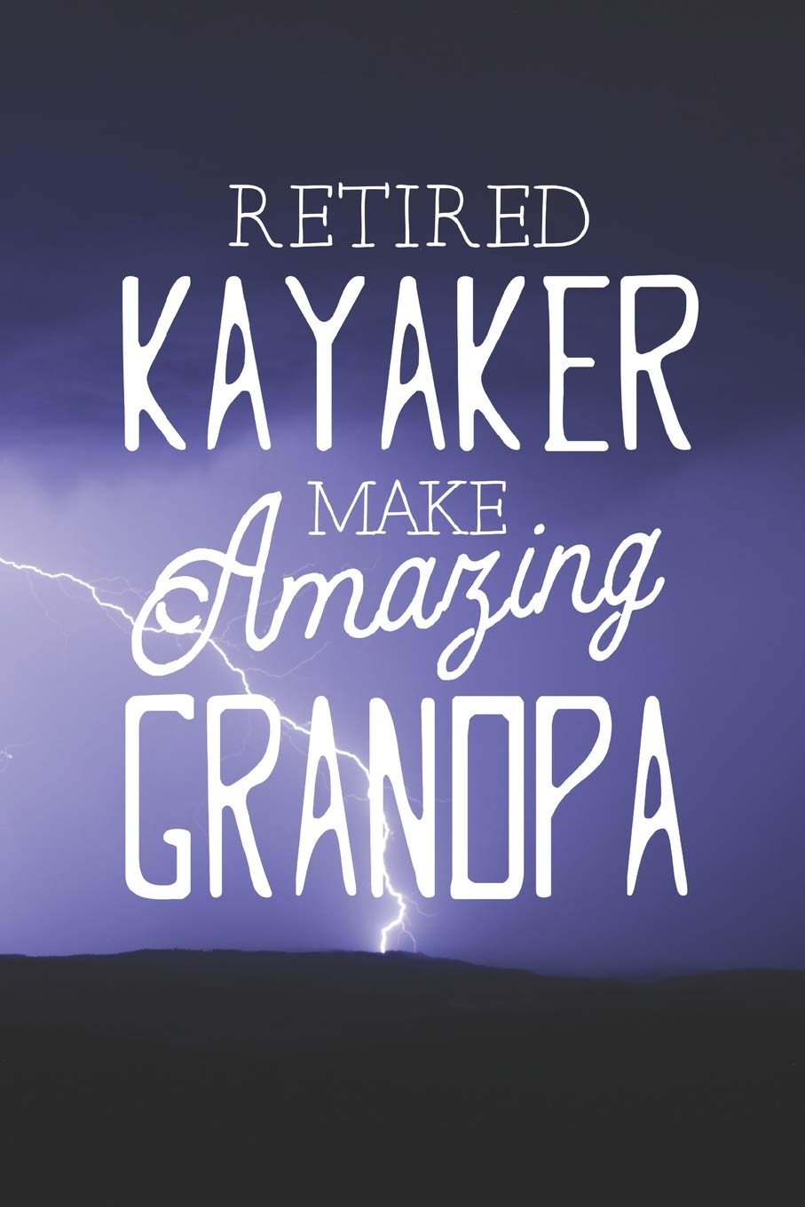 Retired Kayaker Make Amazing Grandpa: Family life Grandpa Dad Men love marriage friendship parenting wedding divorce Memory dating Journal Blank Lined Note Book Gift book