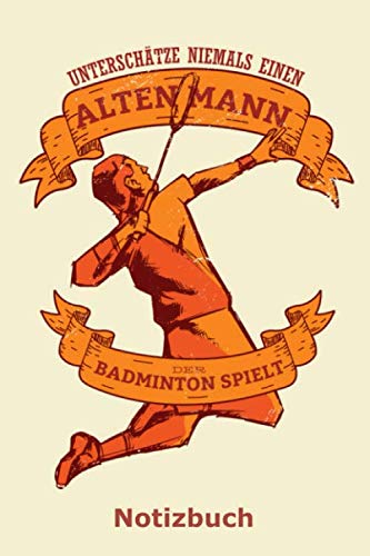 Unterschätze niemals einen alten Mann der Badminton spielt: Notizbuch für Federball und Badminton-Fans, die keine Teens mehr sind | 120 Seiten Papier ... Tagebuch, Malbuch, Skizzenbuch, Journal etc. Books