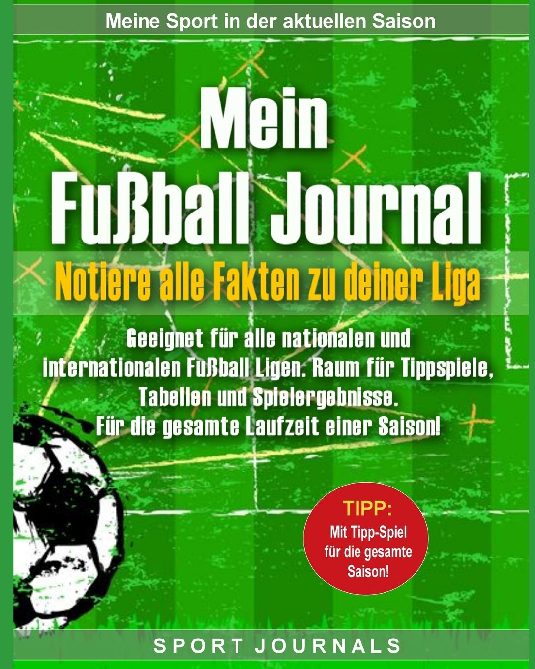 Mein Fußball Journal - Notiere alle Fakten zu deiner Liga: Geeignet für alle nationalen und internationalen Fußball Ligen. Raum für Tippspiele, Tabellen und Spielergebnisse Sports Books