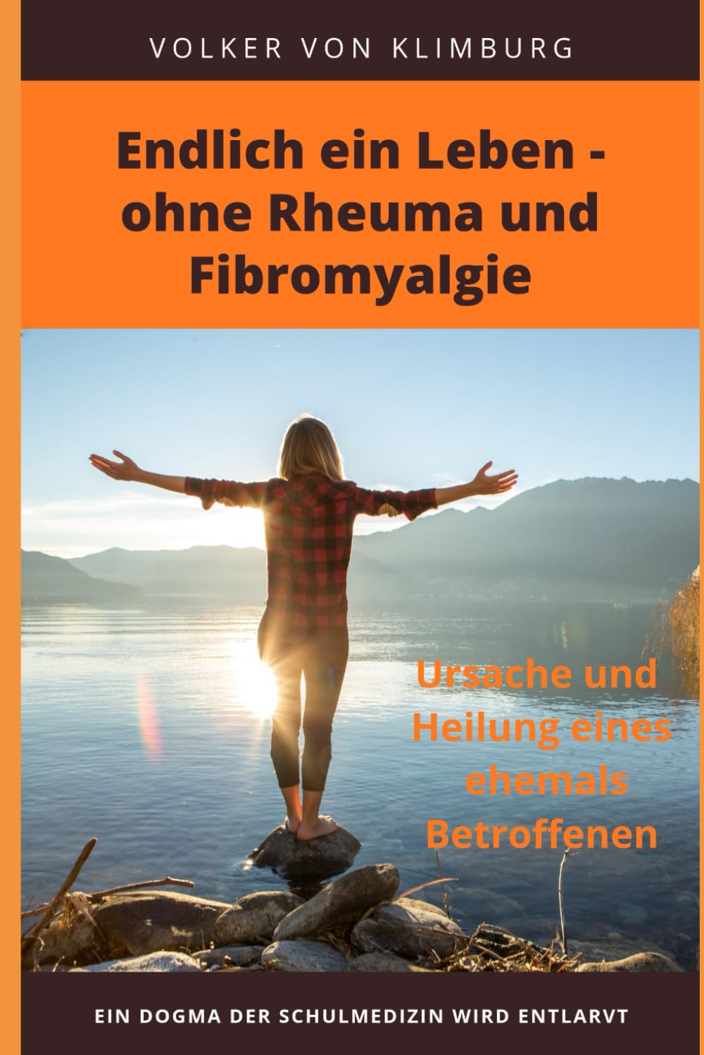 Endlich ein Leben - ohne Rheuma und Fibromyalgie: Ursache und Heilung eines ehemals Betroffenen Contemporary literature