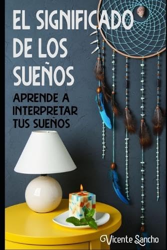 El significado de los sueños: Aprende a interpretar tus sueños General education