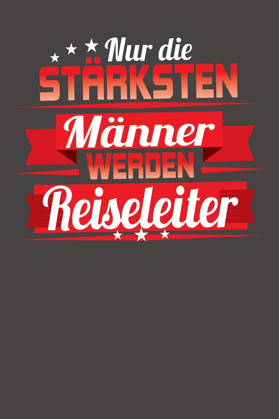 Nur die stärksten Männer werden Reiseleiter: Praktischer Wochenkalender für ein ganzes Jahr - ohne festes Datum book