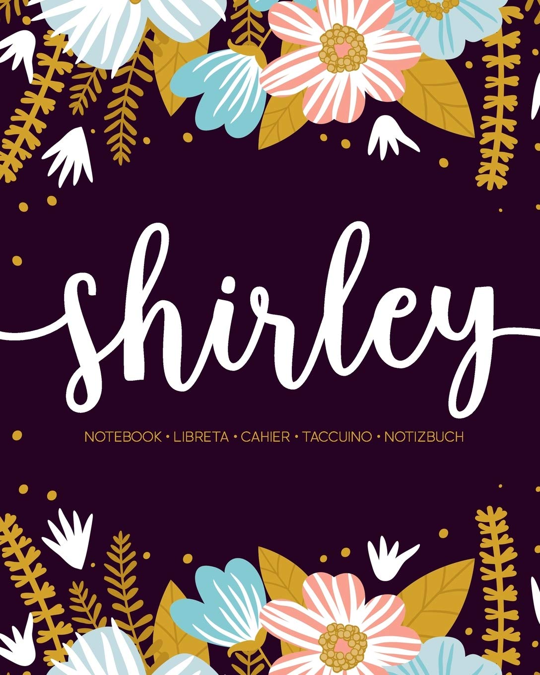 Shirley: Notebook | Libreta | Cahier | Taccuino | Notizbuch: 110 pages paginas seiten pagine: Modern Florals First Name Notebook in Light Pink, Baby Blue & Mustard Yellow on Navy ACH133 Lifestyle