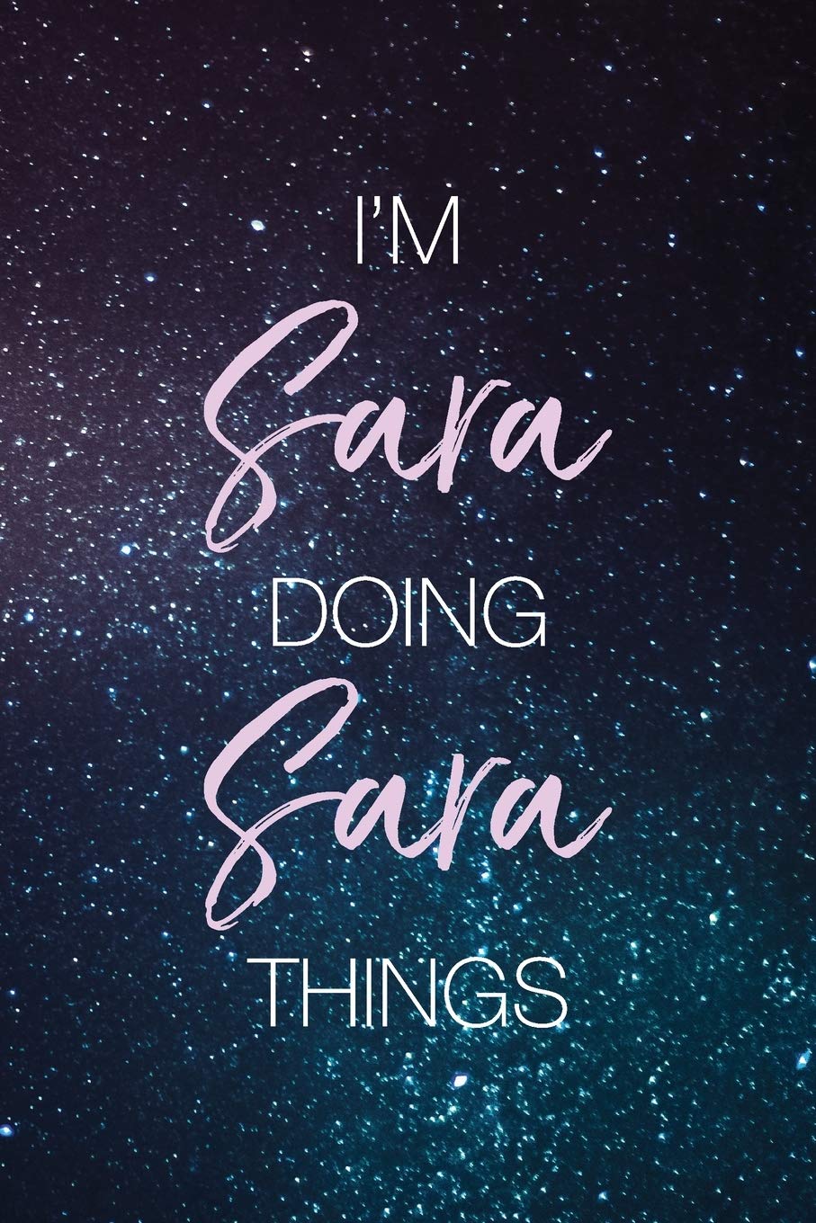 I'm Sara Doing Sara Things: Personalized Name Journal Writing Notebook For Girls and Women Essays & Short Stories