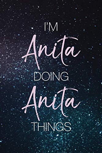 I'm Anita Doing Anita Things: Personalized Name Journal Writing Notebook For Girls and Women Essays & Short Stories