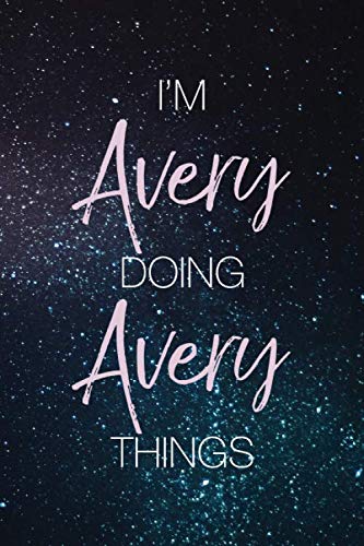 I'm Avery Doing Avery Things: Personalized Name Journal Writing Notebook For Girls and Women Essays & Short Stories