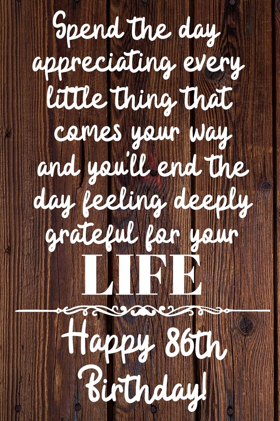 Spend the day appreciating every little thing Happy 86th Birthday: 86 Year Old Birthday Gift Journal / Notebook / Diary / Unique Greeting Card Alternative Books
