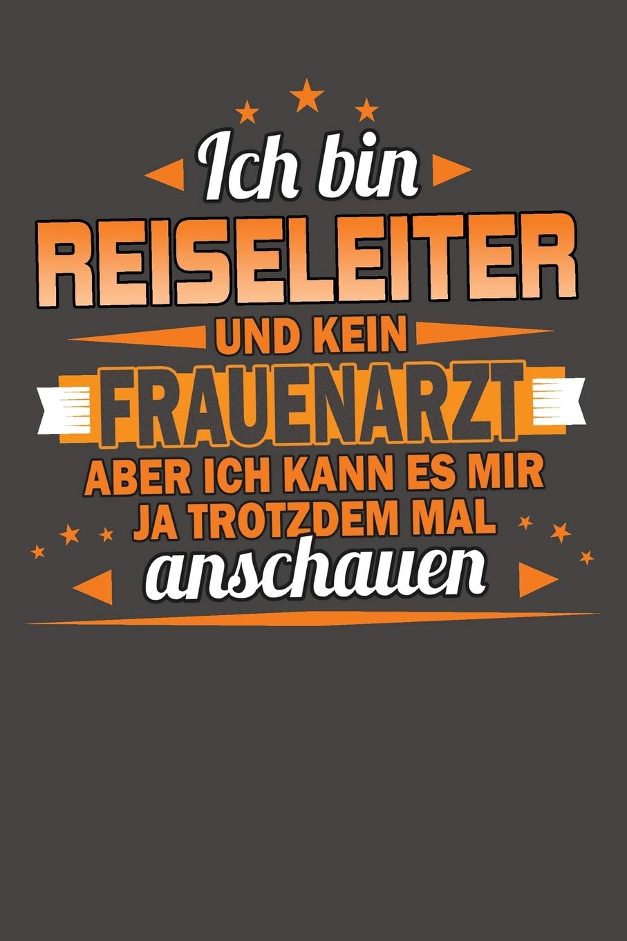 Ich Bin Reiseleiter Und Kein Frauenarzt Aber Ich Kann Es Mir Ja Trotzdem Mal Anschauen: Punktiertes Notizbuch mit 120 Seiten - 15x23cm Business, Finance & Career
