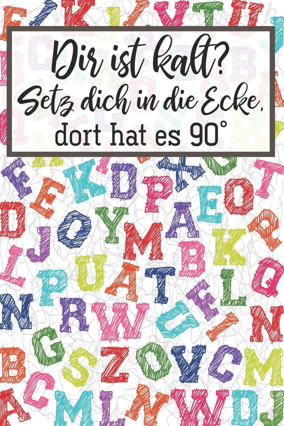 Dir ist kalt? Setz dich in die Ecke, dort hat es 90°: Lehrer-Kalender im DinA 5 Format für Lehrerinnen und Lehrer Schuljahresplaner Organizer für Pädagoginnen und Pädagogen Books