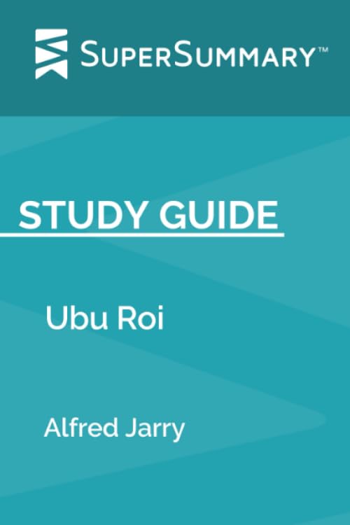 Study Guide: Ubu Roi by Alfred Jarry (SuperSummary) Books