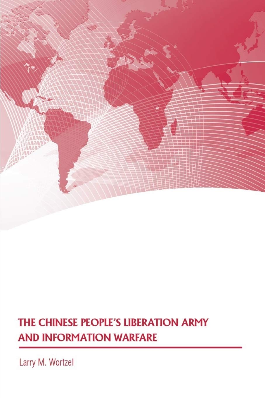 The Chinese People's Liberation Army and Information Warfare Politics & History